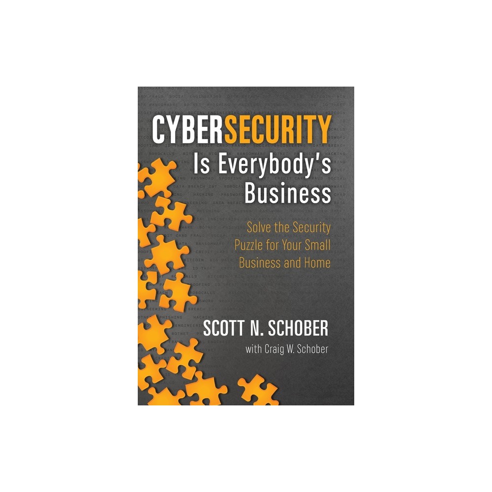 Cybersecurity Is Everybodys Business - by Scott N Schober & Craig W Schober (Hardcover)