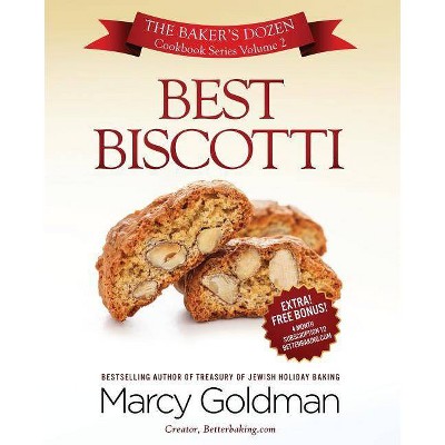 Best Biscotti - (Baker's Dozen Cookbook) 2nd Edition by  Marcy Goldman (Paperback)