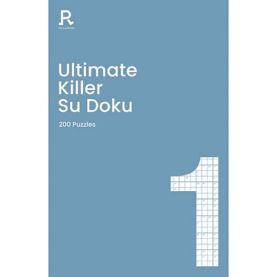 Ultimate Killer Su Doku Book 1, Volume 1 - by  Richardson Puzzles and Games (Paperback)