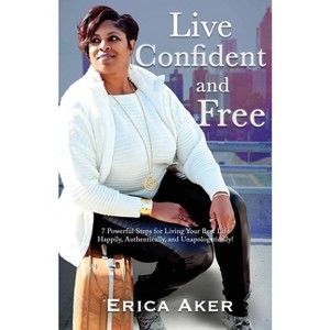 Live Confident And Free - by  Erica Aker (Paperback) - 1 of 1