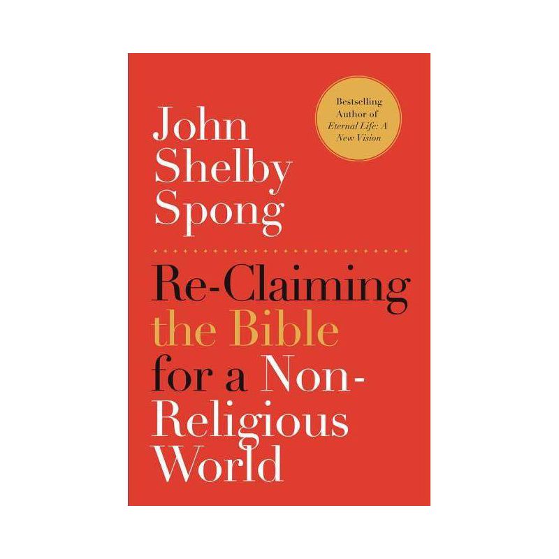 Re-Claiming the Bible for a Non-Religious World - by  John Shelby Spong (Paperback), 1 of 2