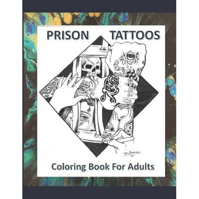 Prison Tattoos Coloring Book For Adults - by  Danna McCarty & Aprelle McCarty & Nicholas Showers-Glover (Paperback)