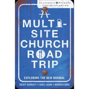 A Multi-Site Church Roadtrip - (Leadership Network Innovation) by  Geoff Surratt & Greg Ligon & Warren Bird (Paperback) - 1 of 1