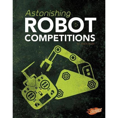 Astonishing Robot Competitions - (Cool Competitions) by  John R Baker (Hardcover)