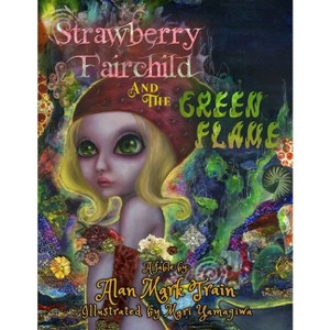 Strawberry Fairchild And The Green Flame - by  Alan Mark Train (Paperback) - 1 of 1