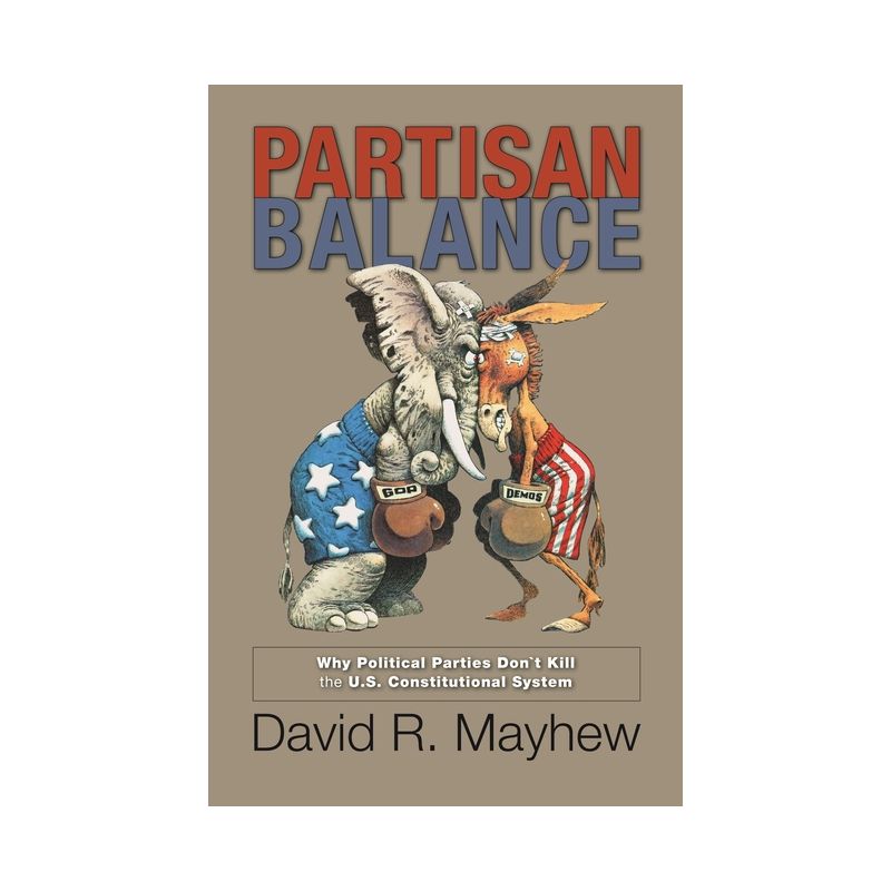 Partisan Balance - (Princeton Lectures in Politics and Public Affairs) by  David R Mayhew (Paperback), 1 of 2