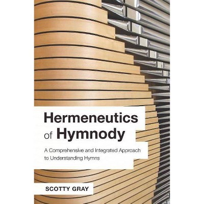 Hermeneutics of Hymnody - by  Scotty Gray (Paperback)