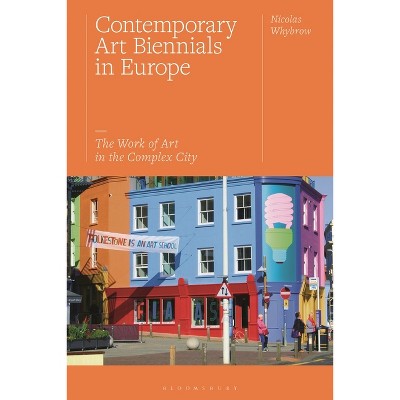 Contemporary Art Biennials in Europe - by  Nicolas Whybrow (Paperback)
