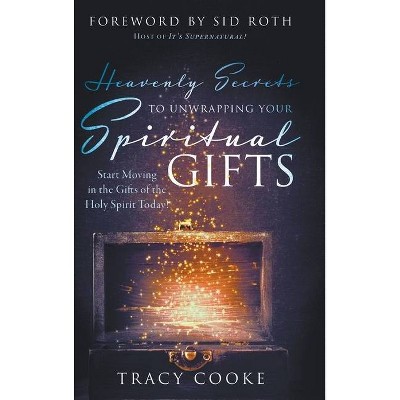  Heavenly Secrets to Unwrapping Your Spiritual Gifts - by  Tracy Cooke (Hardcover) 