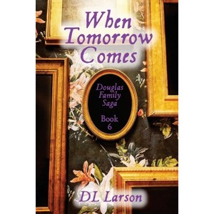 When Tomorrow Comes - by  DL Larson (Paperback) - 1 of 1