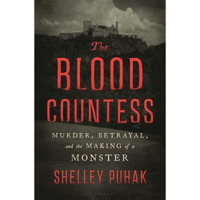 The Blood Countess - by  Shelley Puhak (Hardcover)