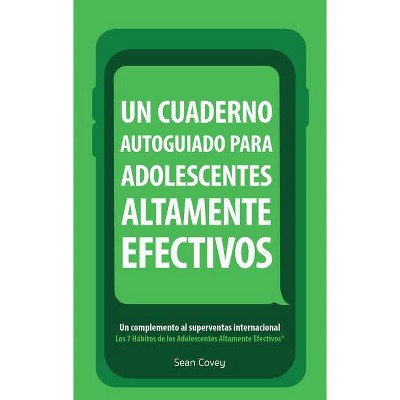 Un Cuaderno Autoguiado Para Adolescentes Altamente Efectivos - by  Sean Covey (Paperback)