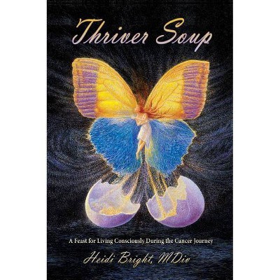 Thriver Soup - by  Heidi Bright (Hardcover)