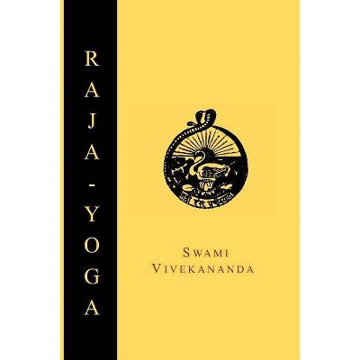 Raja-Yoga; Or, Conquering the Internal Nature - by  Swami Vivekananda (Paperback)