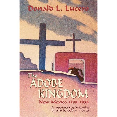 The Adobe Kingdom - 2nd Edition by  Donald L Lucero (Paperback)