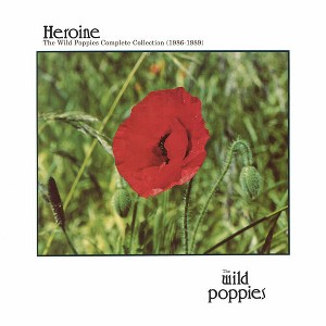 Wild Poppies - Heroine: The Complete Wild Poppies Collection (1986-1989) (CD) - 1 of 1