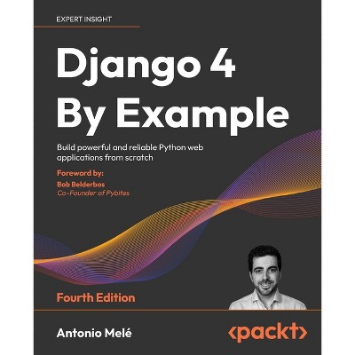Django 4 By Example - Fourth Edition - 4th Edition by  Antonio Melé (Paperback)