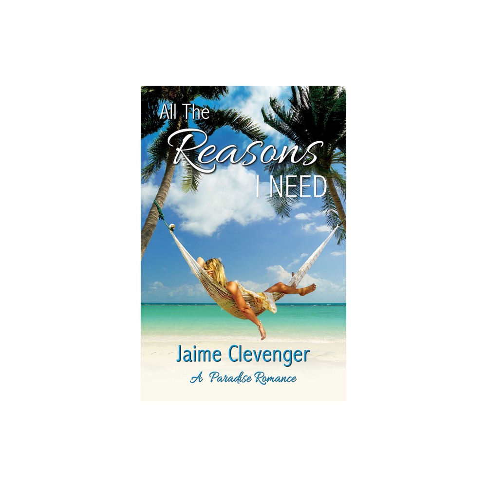 All the Reasons I Need - by Jaime Clevenger (Paperback)