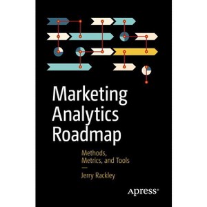 Marketing Analytics Roadmap - by  Jerry Rackley (Paperback) - 1 of 1