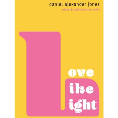 Love Like Light - by  Daniel Alexander Jones (Paperback)
