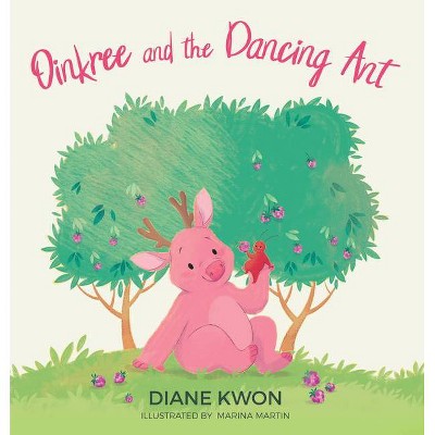 Oinkree and the Dancing Ant - by  Diane Kwon (Hardcover)