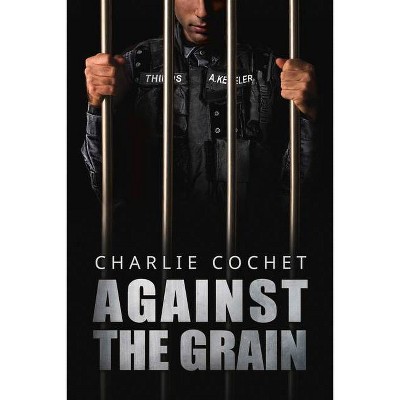 Against the Grain, 5 - (Thirds) by  Charlie Cochet (Paperback)