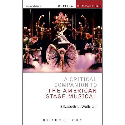 A Critical Companion to the American Stage Musical - (Critical Companions) by  Elizabeth L Wollman (Paperback)