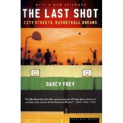 The Last Shot - by  Darcy Frey (Paperback)