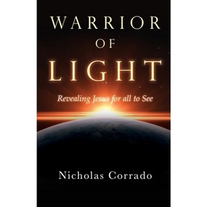 Warrior of Light - by  Nicholas Corrado (Paperback) - 1 of 1