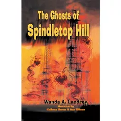 The Ghosts of Spindletop Hill - by  Wanda Landrey (Paperback)