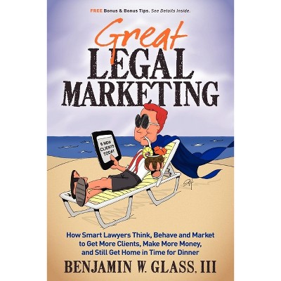 Great Legal Marketing - by  Benjamin W Glass (Paperback)