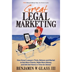 Great Legal Marketing - by  Benjamin W Glass (Paperback) - 1 of 1