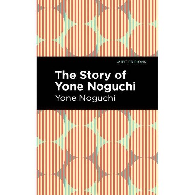The Story of Yone Noguchi - (Mint Editions) (Paperback)