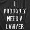 Mens I Probably Need A Lawyer T Shirt Funny Legal Trouble Attorney Joke Tee For Guys - Crazy Dog Men's T Shirt - 2 of 4