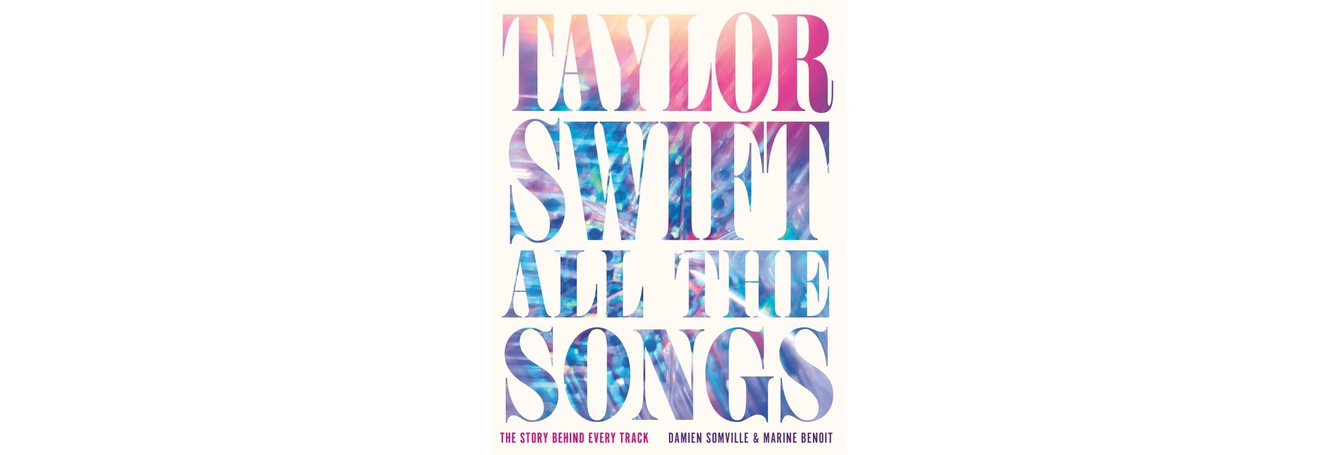 Taylor Swift All the Songs - by  Damien Somville & Marine Benoit (Hardcover)