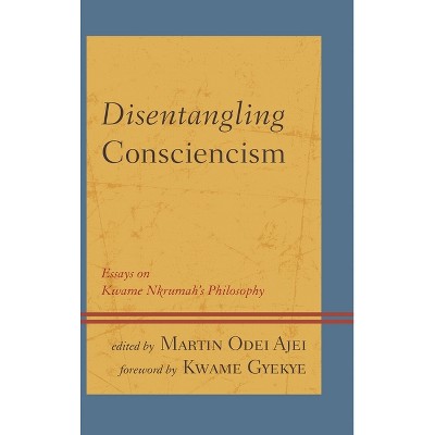 Disentangling Consciencism - (African Philosophy: Critical Perspectives and Global Dialogu) by  Martin Odei Ajei (Paperback)