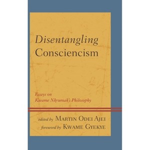 Disentangling Consciencism - (African Philosophy: Critical Perspectives and Global Dialogu) by  Martin Odei Ajei (Paperback) - 1 of 1