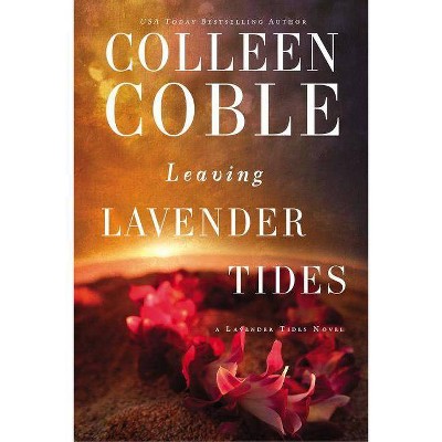 Leaving Lavender Tides - (Lavender Tides Novel) by  Colleen Coble (Paperback)