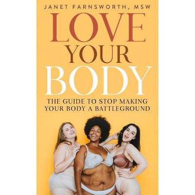 Love Your Body - by  Janet Farnsworth (Paperback)