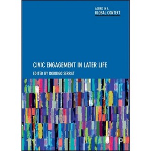 Civic Engagement in Later Life - (Ageing in a Global Context) by  Rodrigo Serrat (Paperback) - 1 of 1