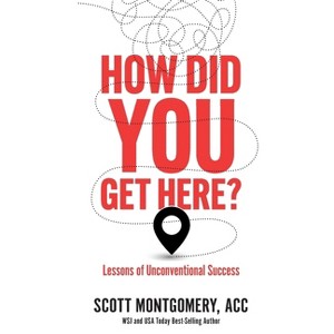 How Did You Get Here - by  Scott Montgomery (Paperback) - 1 of 1