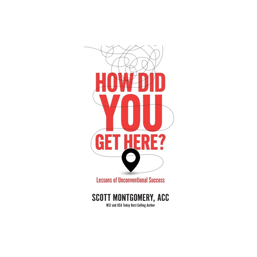 How Did You Get Here - by Scott Montgomery (Paperback)