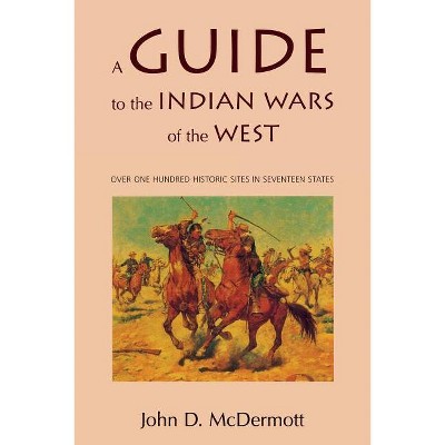 A Guide to the Indian Wars of the West - (Bison Book) by  John D McDermott (Paperback)
