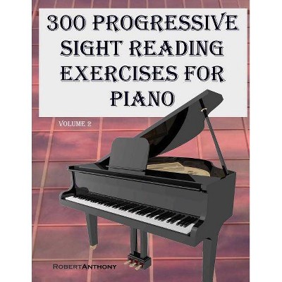 300 Progressive Sight Reading Exercises for Piano Volume Two - Large Print by  Robert Anthony (Paperback)