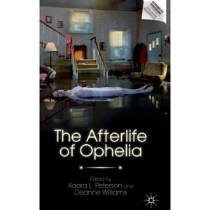 The Afterlife of Ophelia - (Reproducing Shakespeare) by  Deanne Williams (Hardcover) - 1 of 1