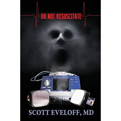 Do Not Resuscitate - by  Scott Eveloff (Paperback)