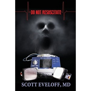 Do Not Resuscitate - by  Scott Eveloff (Paperback) - 1 of 1