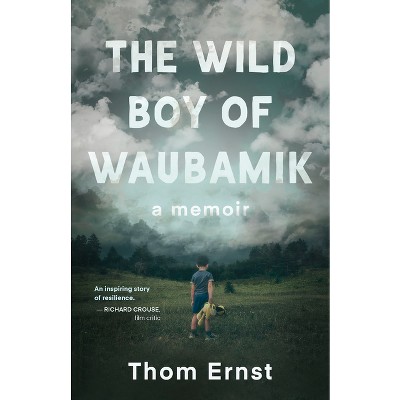 The Wild Boy of Waubamik - by  Thom Ernst (Paperback)