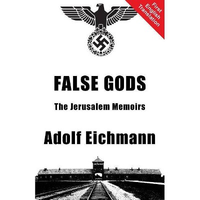 False Gods - by  Adolf Eichmann (Paperback)