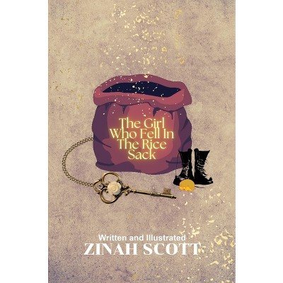The Girl Who Fell In The Rice Sack - by  Zinah Scott (Hardcover)